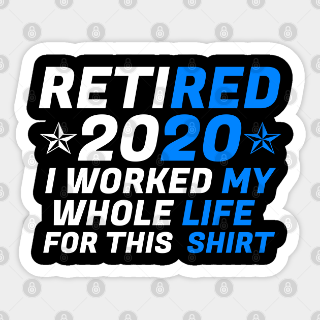 Retired 2020 Funny Retirement Retirement Sayings Sticker Teepublic